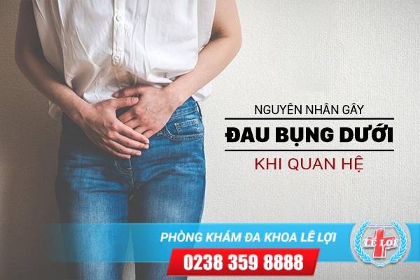 Tìm hiểu nguyên nhân gây đau bụng dưới khi quan hệ